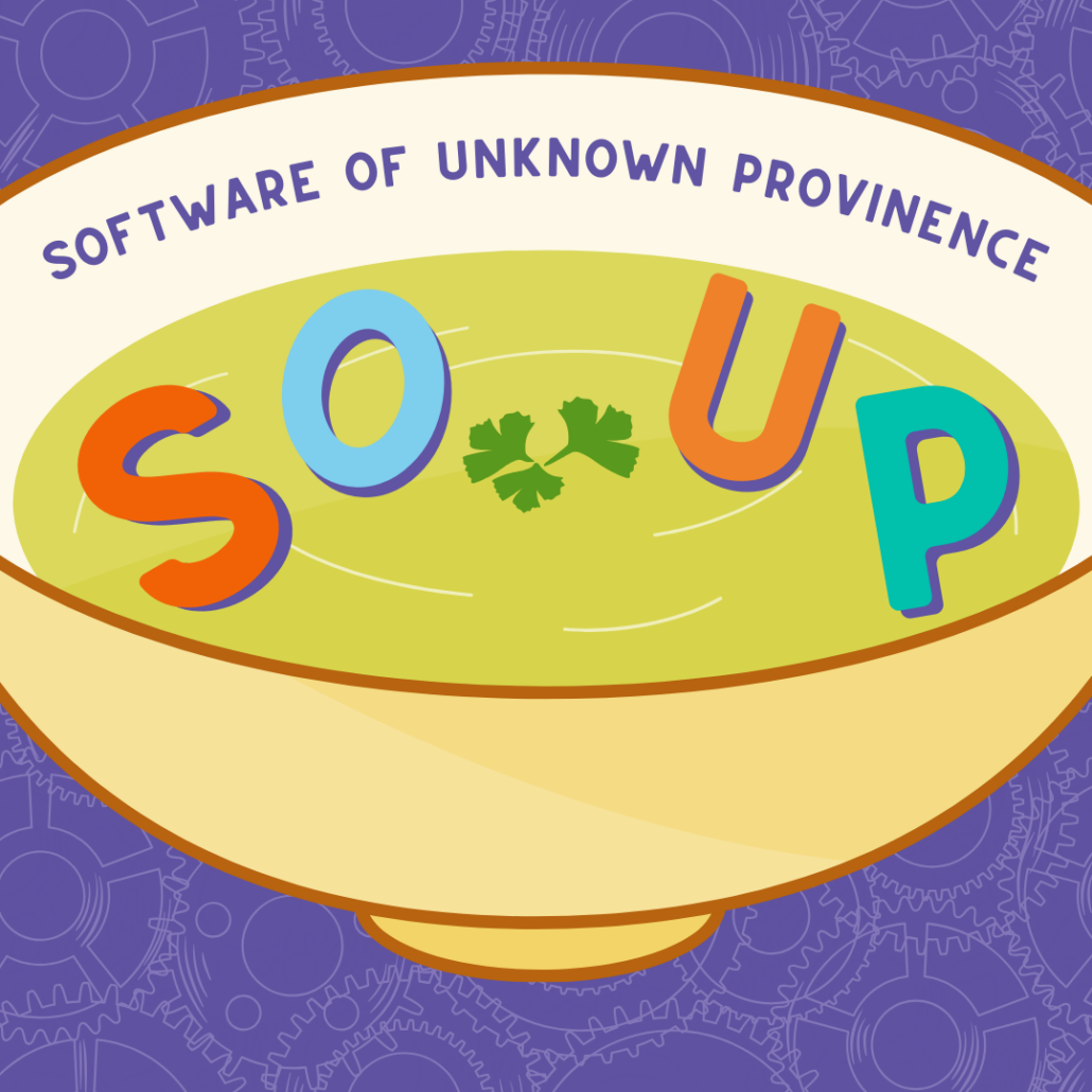 This image portrays a bowl with letters spelling out the acronym SOUP, which stands for Software of Unknown Provinence.