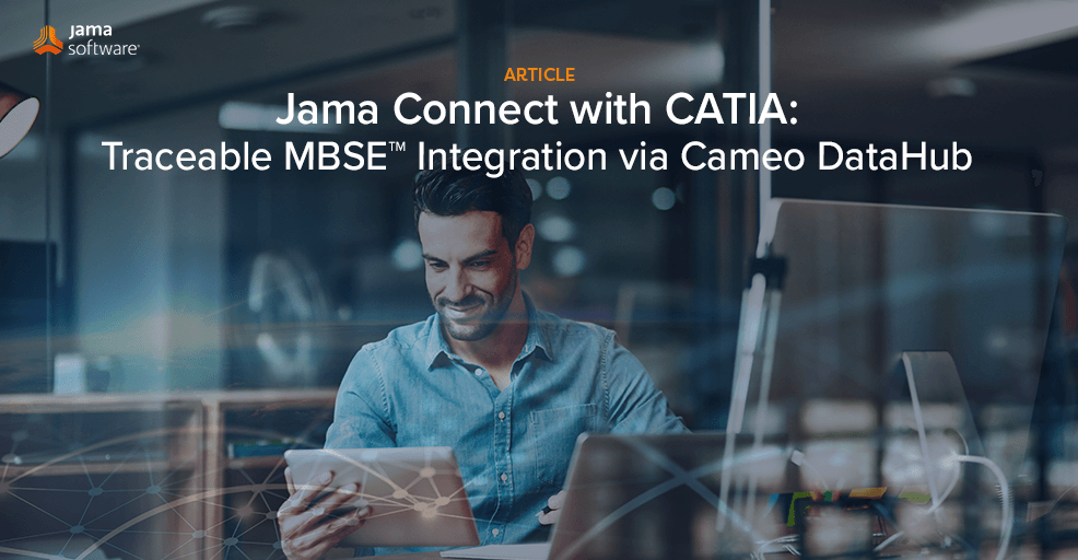 Jama Connect® and CATIA: Traceable MBSE™ Integration through Cameo DataHub